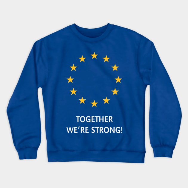 European Union – Together We're Strong! (Europe) Crewneck Sweatshirt by MrFaulbaum